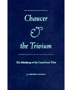 Chaucer and the Trivium: The Mindsong of the Canterbury Tales