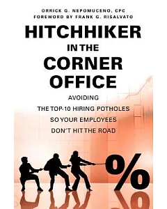 Hitchhiker in the Corner Office: Avoiding the Top-10 Hiring Potholes So Your Employees Don’t Hit the Road
