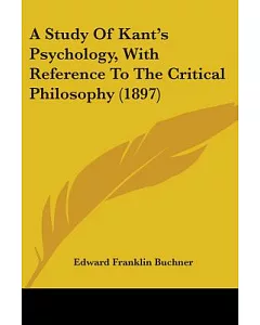 A Study Of Kant’s Psychology, With Reference To The Critical Philosophy
