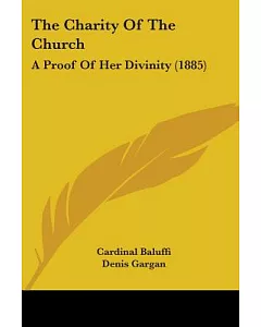 The Charity Of The Church: A Proof of Her Divinity