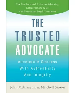 The Trusted Advocate: Accelerate Success With Authenticity and Integrity