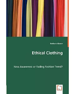 Ethical Clothing: New Awareness or Fading Fashion Trend?