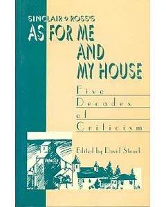 Sinclair Ross’s ”As for Me and My House”: Five Decades of Criticism