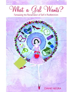 What a Girl Wants?: Fantasizing the Reclamation of Self in Postfeminism