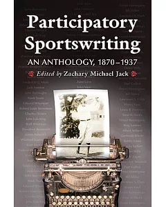 Participatory Sportswriting: An Anthology 1870-1937