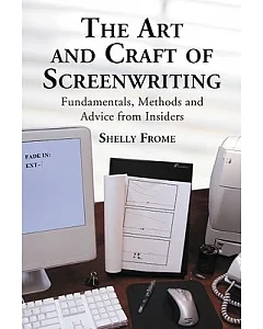 The Art and Craft of Screenwriting: Fundamentals, Methods and Advice from Insiders