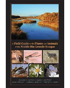 A Field Guide to the Plants and Animals of the Middle Rio Grande Bosque