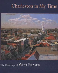 Charleston in My Time: The Paintings of West Fraser
