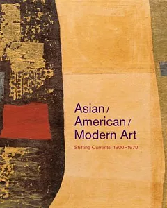 Asian/American/Modern Art: Shifting Currents, 1900-1970