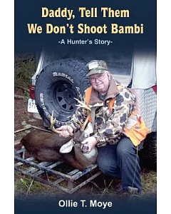 Daddy, Tell Them We Don’t Shoot Bambi: A Hunter’s Story