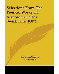 Selections From The Poetical Works Of algernon charles Swinburne