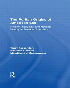 The Puritan Origins of American Sex: Religion, Sexuality and National Identity in American Literature