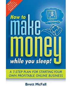 How to Make Money While you Sleep: A 7 Step Plan for Starting Your Own Profitable Online Business
