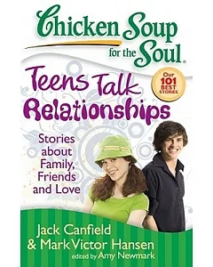 Chicken Soup for the Soul Teens Talk Relationships: Stories About Family, Friends, and Love