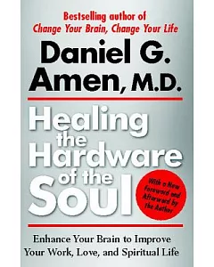 Healing the Hardware of the Soul: Enhance Your Brain to Improve Your Work, Love, and Spiritual Life