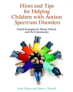 Hints and Tips for Helping Children with Autism Spectrum Disorders: Useful Strategies for Home, School, and the Community
