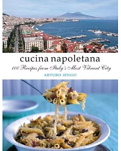 Cucina Napoletana: 100 Recipes from Italy’s Most Vibrant City