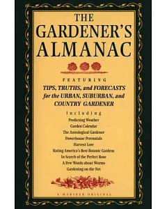 The Gardener’s Almanac: Featuring Tips, Truths and Forecasts for the Urban, Suburban and Country Gardener
