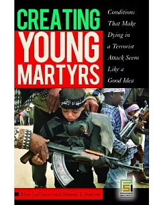 Creating Young Martyrs: Conditions That Make Dying in a Terrorist Attack Seem Like a Good Idea