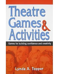 Theatre Games & Activities: Games For Building Confidence and Creativity