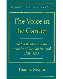 The Voice in the Garden: Andrei Bolotov and the Anxieties of Russian Pastoral, 1738-1833