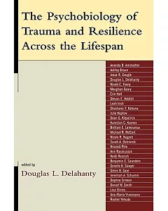 The Psychobiology of Trauma and Resilience Across the Lifespan