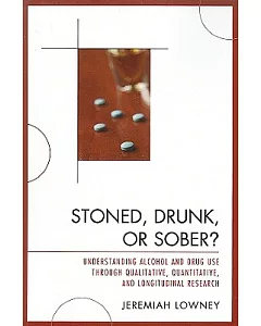 Stoned, Drunk, or Sober?: Understanding Alcohol and Drug Use Through Qualitative, Quantitative, and Longitudinal Research