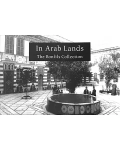In Arab Lands: The Bonfils Collection of the University of Pennsylvania Museum