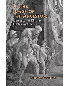 In the Image of the Ancestors: Narratives of Kinship in Flavian Epic
