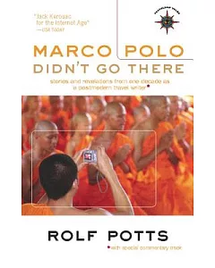 Marco Polo Didn’t Go There: Stories and Revelations from One Decade as a Postmodern Travel Writer