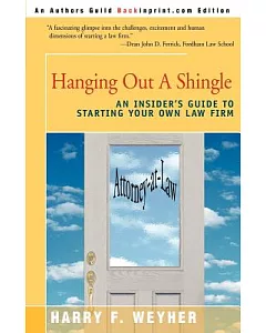 Hanging Out a Shingle: An Insider’s Guide to Starting Your Own Law Firm