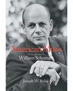 American Muse: The Life and Times of William Schuman