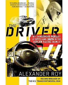 The Driver: My Dangerous Pursuit of Speed and Truth in the Outlaw Racing World