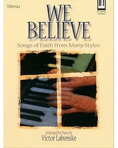 We Believe: Songs of Faith from Many Styles : Piano