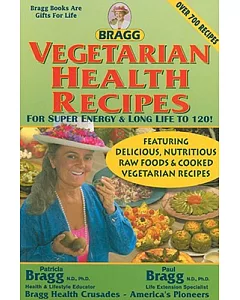 Bragg Vegetarian Health Recipes: For Super Energy & Long Life to 120!