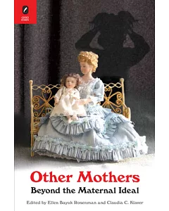 Other Mothers: Beyond the Maternal Ideal
