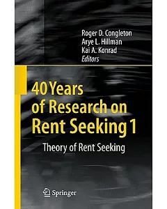 40 Years of Research on Rent Seeking 1: Theory of Rent Seeking