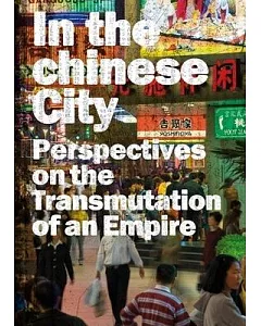 In the Chinese City: Perspectives on the Transmutations of an Empire