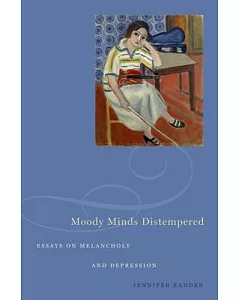 Moody Minds Distempered: Essays on Melancholy and Depression