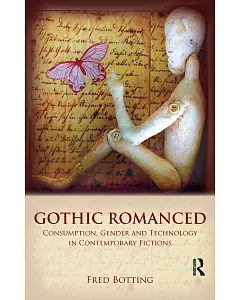Gothic Romanced: Consumption, Gender and Technology in Contemporary Fictions