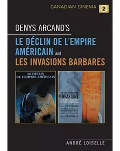 Denys Arcand’s Le Declin De Lempire Americain and Les Invasions Barbares
