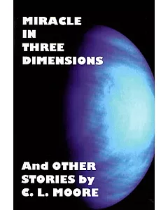 Miracle in Three Dimensions and Other Stories: The Lost Pulp Classics
