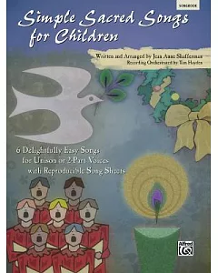 Simple Sacred Songs for Children: 6 Delightfully Easy Songs for Unison or 2-part With Reproducible Song Sheets