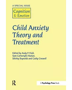 Child Anxiety Theory and Treatment: A Special Issue of Cognition & Emotion