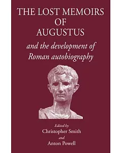 The Lost Memoirs of Augustus: And the Development of Roman Autobiography