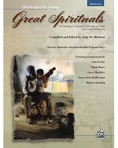 Great Spirituals: An Anthology or Program for Solo Voice and Piano for Concert and Worship; Medium Low