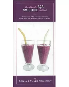 The Ultimate ACAI Smoothie Cookbook: More Than 120 Smoothie Recipes Made With the Age-Defying ACAI Berry