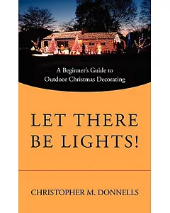 Let There Be Lights!: A Beginner’s Guide to Outdoor Christmas Decorating