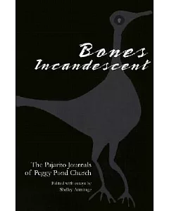 Bones Incandescent: The Pajarito Journals of peggy pond Church