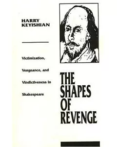 Shapes of Revenge: Victimization, Vengeance, and Vindictiveness in Shakespeare